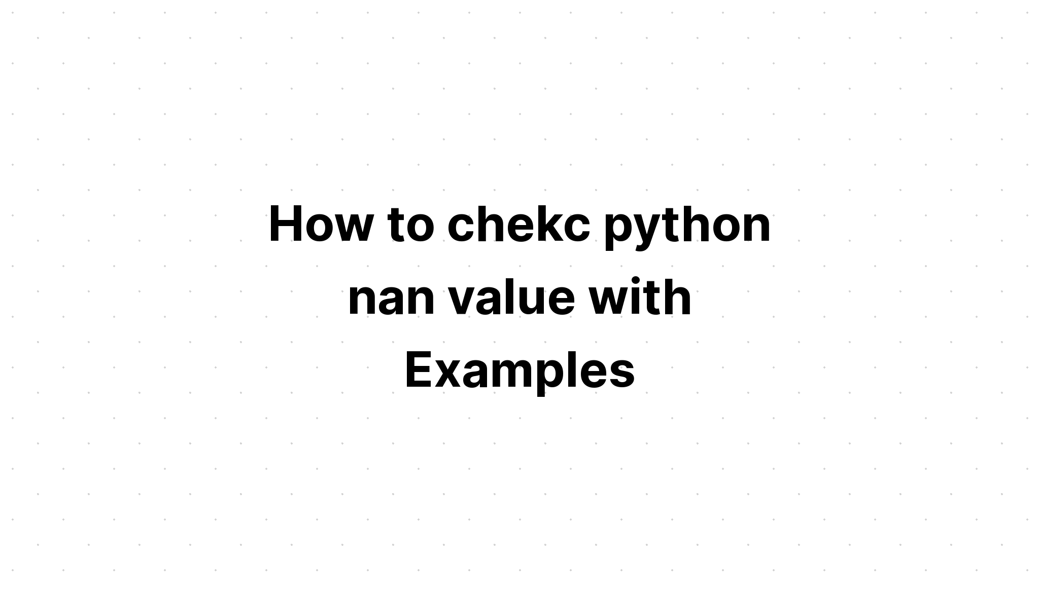 Cách kiểm tra giá trị nan python bằng Ví dụ